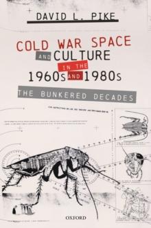 Cold War Space and Culture in the 1960s and 1980s : The Bunkered Decades