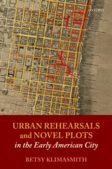 Urban Rehearsals and Novel Plots in the Early American City