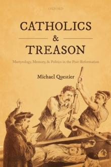 Catholics and Treason : Martyrology, Memory, and Politics in the Post-Reformation