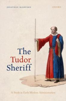 The Tudor Sheriff : A Study in Early Modern Administration