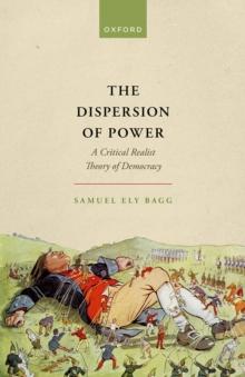 The Dispersion of Power : A Critical Realist Theory of Democracy