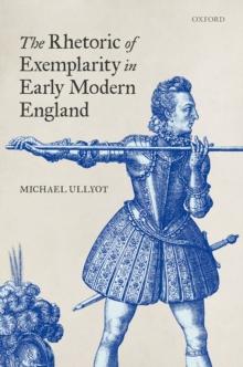 The Rhetoric of Exemplarity in Early Modern England