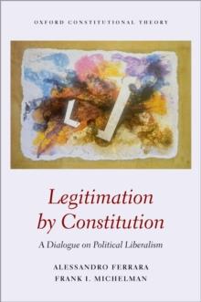 Legitimation by Constitution : A Dialogue on Political Liberalism