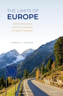 The Limits of Europe : Membership Norms and the Contestation of Regional Integration