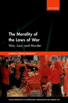 The Morality of the Laws of War : War, Law, and Murder