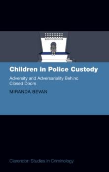 Children in Police Custody : Adversity and Adversariality Behind Closed Doors