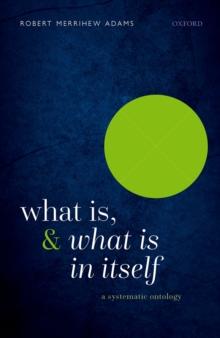 What Is, and What Is In Itself : A Systematic Ontology