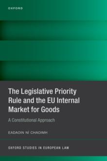 The Legislative Priority Rule and the EU Internal Market for Goods : A Constitutional Approach