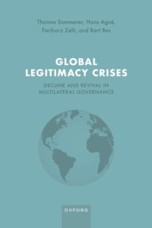 Global Legitimacy Crises : Decline and Revival in Multilateral Governance