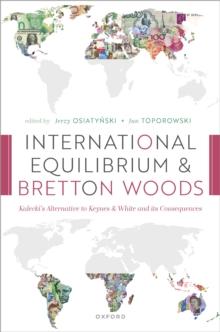 International Equilibrium and Bretton Woods : Kalecki's Alternative to Keynes and White and its Consequences