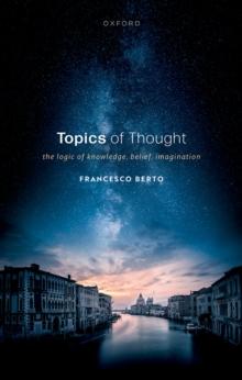 Topics of Thought : The Logic of Knowledge, Belief, Imagination