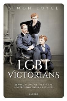 LGBT Victorians : Sexuality and Gender in the Nineteenth-Century Archives