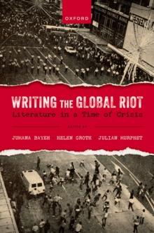 Writing the Global Riot : Literature in a Time of Crisis