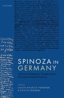 Spinoza in Germany : Political and Religious Thought Across the Long Nineteenth Century