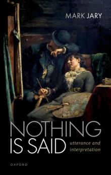 Nothing Is Said : Utterance and Interpretation