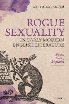 Rogue Sexuality in Early Modern English Literature : Desire, Status, Biopolitics