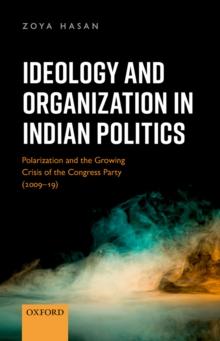 Ideology and Organization in Indian Politics : Growing Polarization and the Decline of the Congress Party (2009-19)