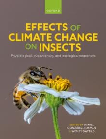 Effects of Climate Change on Insects : Physiological, Evolutionary, and Ecological Responses