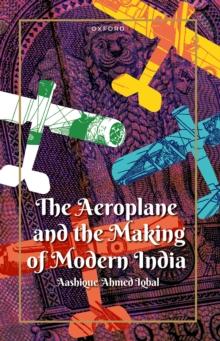 The Aeroplane and the Making of Modern India