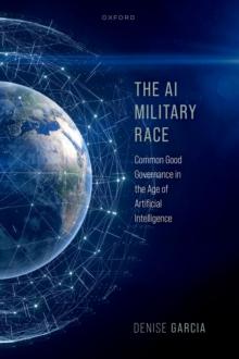 The AI Military Race : Common Good Governance in the Age of Artificial Intelligence