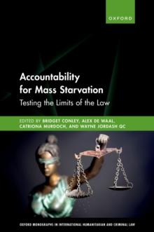 Accountability for Mass Starvation : Testing the Limits of the Law