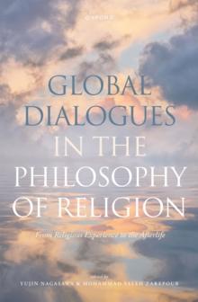 Global Dialogues in the Philosophy of Religion : From Religious Experience to the Afterlife