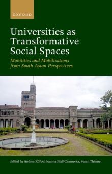 Universities as Transformative Social Spaces : Mobilities and Mobilizations from South Asian Perspectives