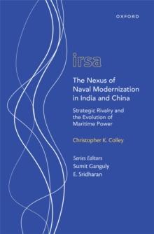 The Nexus of Naval Modernization in India and China : Strategic Rivalry and the Evolution of Maritime Power