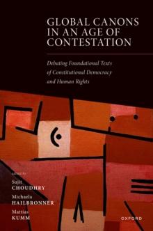 Global Canons in an Age of Contestation : Debating Foundational Texts of Constitutional Democracy and Human Rights