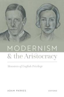 Modernism and the Aristocracy : Monsters of English Privilege