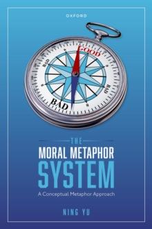 The Moral Metaphor System : A Conceptual Metaphor Approach