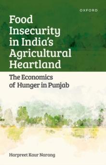 Food Insecurity in India's Agricultural Heartland : The Economics of Hunger in Punjab