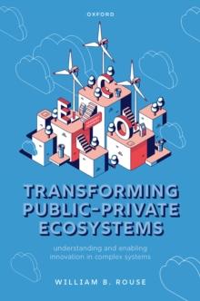 Transforming Public-Private Ecosystems : Understanding and Enabling Innovation in Complex Systems