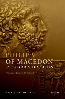 Philip V of Macedon in Polybius' Histories : Politics, History, and Fiction