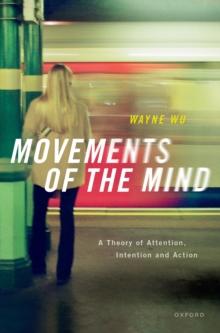 Movements of the Mind : A Theory of Attention, Intention and Action