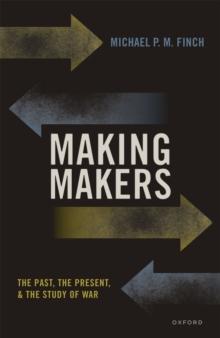 Making Makers : The Past, the Present, and the Study of War