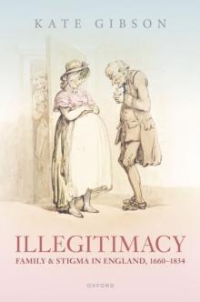 Illegitimacy, Family, and Stigma in England, 1660-1834