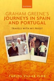 Graham Greene's Journeys in Spain and Portugal : Travels with My Priest