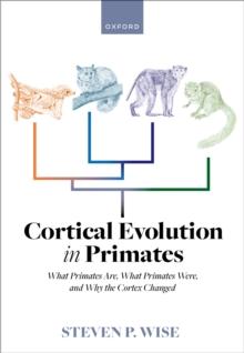 Cortical Evolution in Primates : What Primates Are, What Primates Were, and Why the Cortex Changed