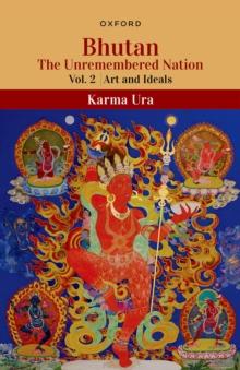 Bhutan : The Unremembered Nation (Vol.2, Art and Ideals)