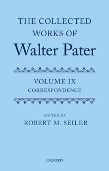 The Collected Works of Walter Pater, vol. IX: Correspondence