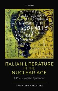 Italian Literature in the Nuclear Age : A Poetics of the Bystander