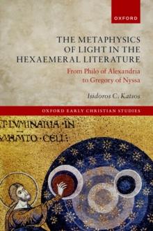 The Metaphysics of Light in the Hexaemeral Literature : From Philo of Alexandria to Gregory of Nyssa