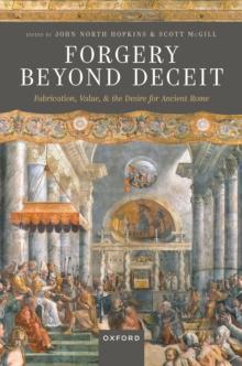 Forgery Beyond Deceit : Fabrication, Value, and the Desire for Ancient Rome