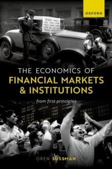 The Economics of Financial Markets and Institutions : From First Principles