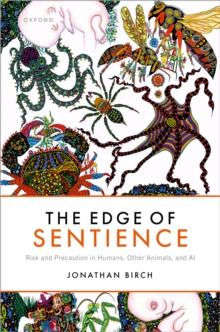 The Edge of Sentience : Risk and Precaution in Humans, Other Animals, and AI