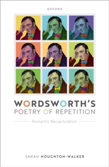 Wordsworth's Poetry of Repetition : Romantic Recapitulation