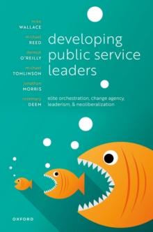 Developing Public Service Leaders : Elite orchestration, change agency, leaderism, and neoliberalization