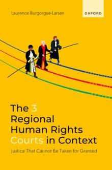 The 3 Regional Human Rights Courts in Context : Justice That Cannot Be Taken for Granted