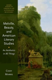 Melville, Beauty, and American Literary Studies : An Aesthetics in All Things